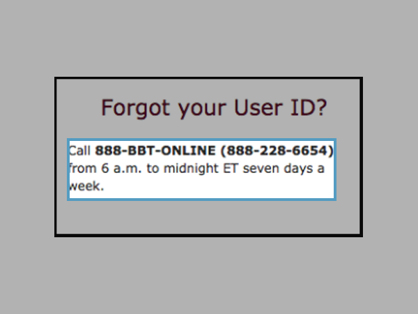 If you forgot your User ID, contact the local bank branch via calling at the BBT telephone number.