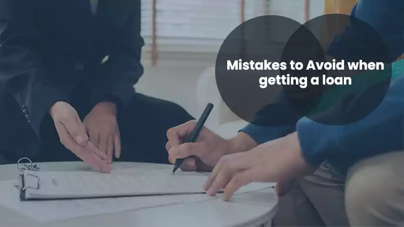 Mistakes to Avoid when getting a loan