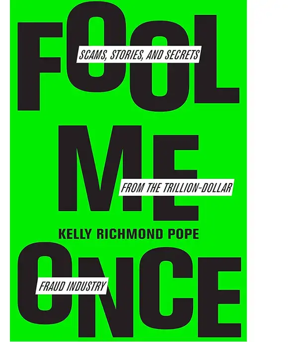 Fool Me Once: Scams, Stories, and Secrets From the Trillion-Dollar Fraud Industry by Kelly Richmond Pope