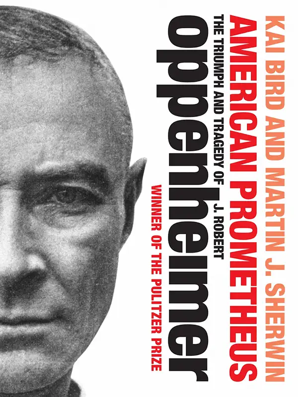 American Prometheus: The Triumph and Tragedy of J. Robert Oppenheimer by Kai Bird and Martin J Sherwin