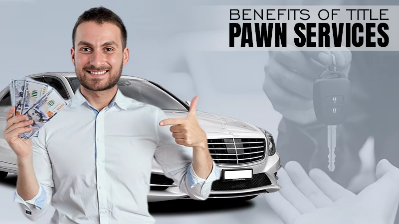 benefits of title pawn services