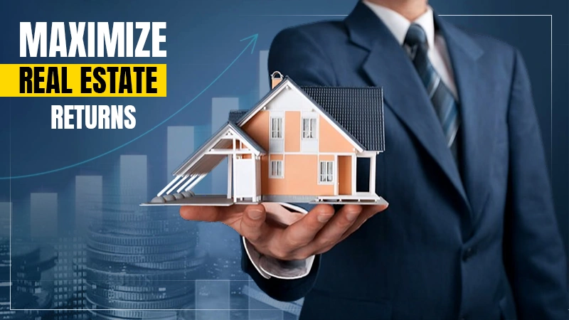 maximize real estate returns