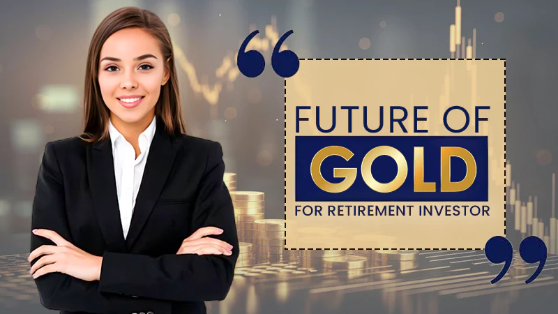 future of gold for retirement investor