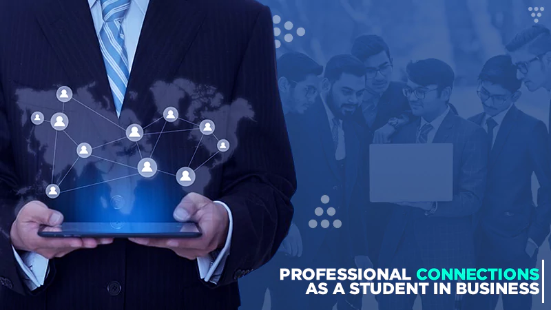 professional connections as a student in business